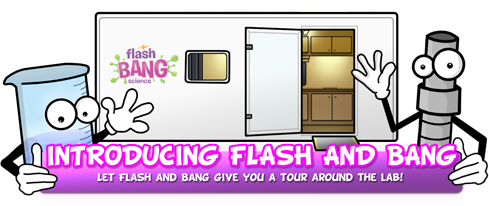 Let Flash and Bang give you a tour around the lab.