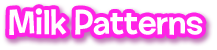 Milk Patterns