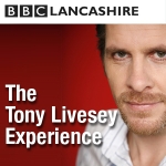 The Tony Livesey Experience, on BBC Radio Lancashire The Tony Livesey Experience, on BBC Radio Lancashire
